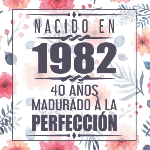 Consigue ahora Nacido En 1982 40 BlackFriday Años Madurado À La Perfección: 40 cumpleaños Libro visitas Top Precio 2024 | regaloscumple.com
