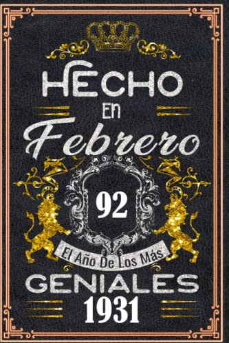 Consigue ahora Hecho en Febrero el año 1931 los mas Geniales: Promoción 92 años Regalos cumpleaños Febrero | Citas motivación| Cumpleaños Febrero| Nacido en ... cumpleaños personalizados para Enamorados Ofertas 2024 | regaloscumple.com
