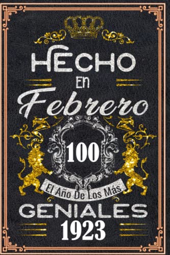 Comprar Hecho en Febrero el año 1923 los mas Geniales: 100 años Regalos cumpleaños Catálogo Febrero | Citas motivación| Cumpleaños Febrero| Nacido en ... cumpleaños personalizados para Enamorados Top Precio 2024 | regaloscumple.com