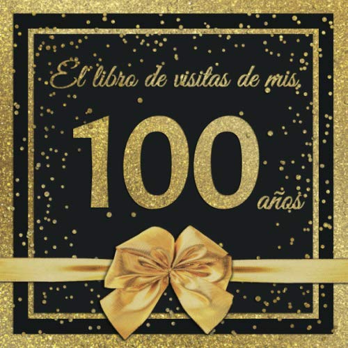 Consigue ahora El Libro Visitas mis 100 años: Feliz 100 Cumpleaños - El Libro Visitas para Fiesta Cumpleaños Cumpleaños - 21 x 21cm - 100 Páginas para Felicidades ... Palabras los Invitados - Tema: Arco dorado Rebajas 2023 | regaloscumple.com