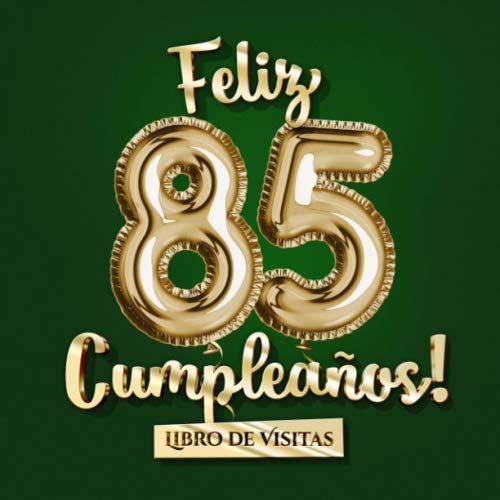 Comprar Feliz 85 Cumpleaños - Libro visitas: Decoración para el 85 cumpleaños Cumpleaños – Un regalo original para hombre y mujer - 85 años - Edición Globos Oro Verde ... para felicitaciones y fotos los invitados Top Precio 2024 | regaloscumple.com