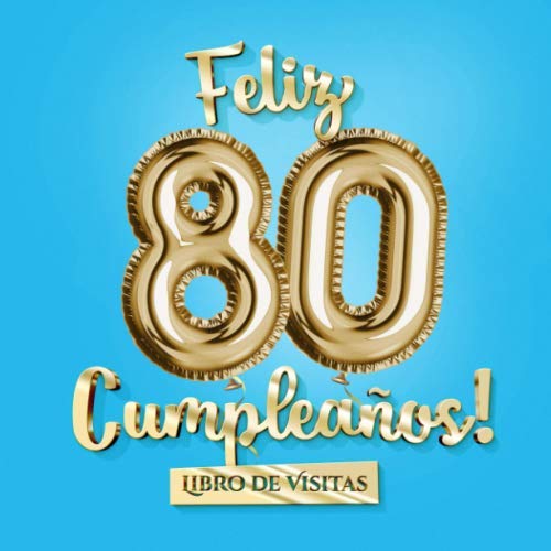 Comprar Feliz BlackFriday 80 Cumpleaños - Libro visitas: Decoración para el 81 cumpleaños – Regalo para hombre y mujer - 81 años - Edición Globos Azul Oro - Libro firmas para felicitaciones y fotos los invitados Ofertas 2024 | regaloscumple.com