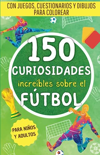 Consigue ahora 150 increíbles curiosidades sobre el fútbol: Una recopilación hechos sorprendentes juegos cuestionarios y Navidad dibujos para colorear sobre el mundo ... (Hechos increíbles para mentes curiosas) Top Precio 2024 | regaloscumple.com