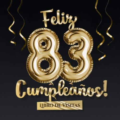 Comprar Feliz 83 Cumpleaños - Libro visitas: Decoración Ideas para regalar para el 83 cumpleaños – Regalo originale para hombre y mujer - 83 años - Libro firmas para felicitaciones y fotos los invitados Rebajas 2025 | regaloscumple.com