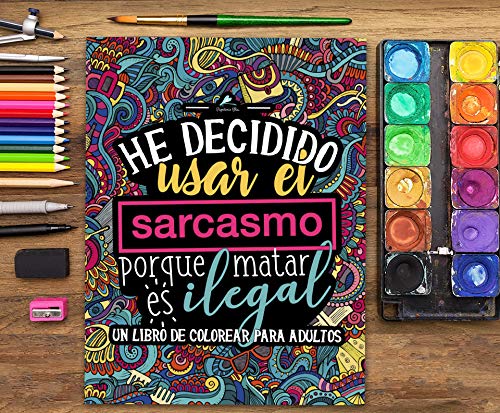 Oferta Flash Un libro de colorear para adultos: He decidido usar el sarcasmo porque matar es ilegal